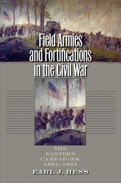Field Armies and Fortifications in the Civil War - Hess, Earl J.