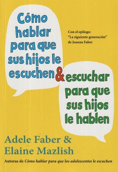 Cómo hablar para que sus hijos le escuchen y escuchar para que sus hijos le hablen