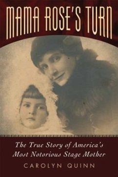 Mama Rose's Turn: The True Story of America's Most Notorious Stage Mother - Quinn, Carolyn