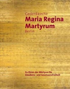 Gedenkkirche Maria Regina Martyrum Berlin - Zu Ehren der Märtyrer für Glaubens- und Gewissensfreiheit