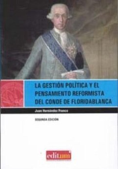 La gestión política y el pensamiento reformista del Conde de Floridablanca - Hernández Franco, Juan