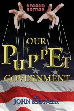 Our Puppet Government (Updated & Revised 2nd Edition) - Krismer, John R.