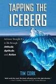 Tapping the Iceberg: Achieve Straight A's in Life Through Attitude, Aptitude, and Action
