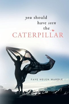 You Should Have Seen the Caterpillar - Wardle, Faye Helen