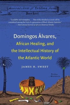 Domingos Álvares, African Healing, and the Intellectual History of the Atlantic World - Sweet, James H.