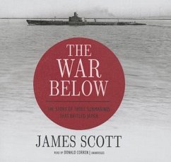 The War Below: The Story of Three Submarines That Battled Japan - Scott, James