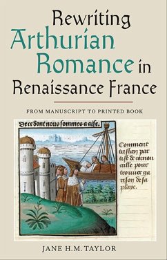 Rewriting Arthurian Romance in Renaissance France - Taylor, Jane H M