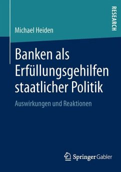 Banken als Erfüllungsgehilfen staatlicher Politik - Heiden, Michael