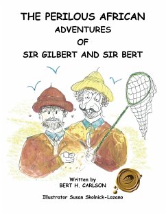 The Perilous African Adventures of Sir Bert and Sir Gilbert - Carlson, Bert H.