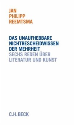 Das unaufhebbare Nichtbescheidwissen der Mehrheit - Reemtsma, Jan Philipp