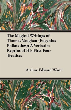 The Magical Writings of Thomas Vaughan (Eugenius Philatethes) - Waite, Arthur Edward