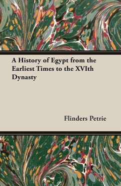 A History of Egypt from the Earliest Times to the XVIth Dynasty - Petrie, Flinders