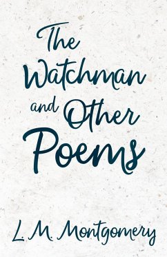 The Watchman & Other Poems - Montgomery, L. M.