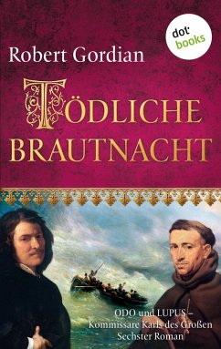 Tödliche Brautnacht / Odo und Lupus, Kommissare Karls des Großen Bd.6 (eBook, ePUB) - Gordian, Robert