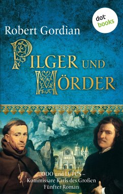 Pilger und Mörder / Odo und Lupus, Kommissare Karls des Großen Bd.5 (eBook, ePUB) - Gordian, Robert