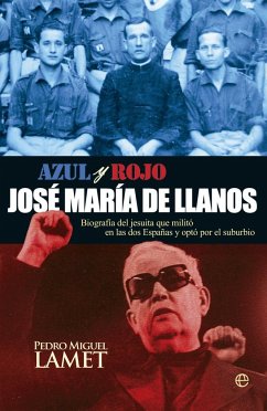 Azul y rojo, José María de Llanos : biografía del jesuita que militó en las dos Españas y eligió el suburbio - Lamet Moreno, Pedro Miguel