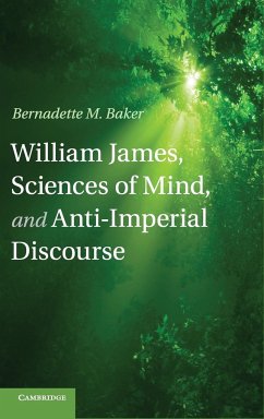 William James, Sciences of Mind, and Anti-Imperial Discourse - Baker, Bernadette M.