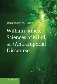 William James, Sciences of Mind, and Anti-Imperial Discourse - Baker, Bernadette M.