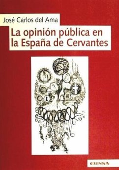 La opinión pública en la España de Cervantes - Alma Gonzalo, José Carlos del