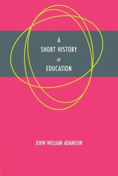 A Short History of Education - Adamson, John William