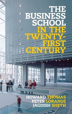 The Business School in the Twenty-First Century - Thomas, Howard; Lorange, Peter; Sheth, Jagdish