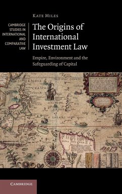 The Origins of International Investment Law - Miles, Kate