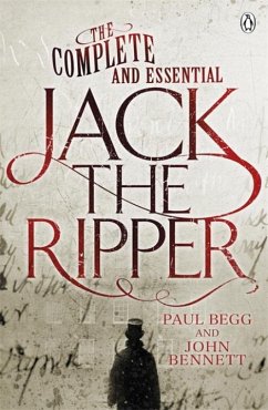 The Complete and Essential Jack the Ripper - Begg, Paul; Bennett, John