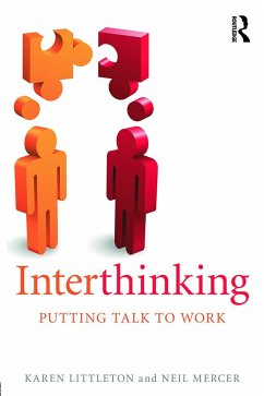 Interthinking: Putting talk to work - Littleton, Karen (The Open University, UK); Mercer, Neil