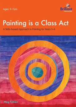 Painting is a Class Act - A Skills-based Approach to Painting for Years 5-6 - Fabian, Meg