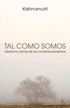 Tal Como Somos: Liberar La Mente de Los Condicionamientos - Krishnamurti, Jiddu