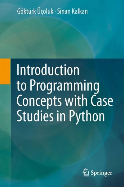 Introduction to Programming Concepts with Case Studies in Python (eBook, PDF) Introduction to Programming Concepts with Case Studies in Python (eBook, PDF)