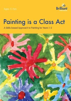 Painting is a Class Act - A Skills-based Approach to Painting for Years 1-2 - Fabian, Meg