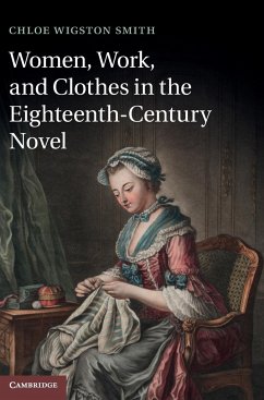 Women, Work, and Clothes in the Eighteenth-Century Novel - Smith, Chloe Wigston