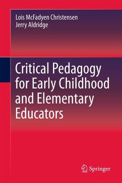 Critical Pedagogy for Early Childhood and Elementary Educators (eBook, PDF) - Christensen, Lois; Aldridge, Jerry