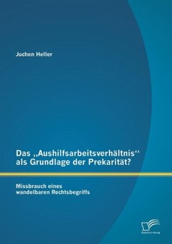 Das ¿Aushilfsarbeitsverhältnis¿ als Grundlage der Prekarität? Missbrauch eines wandelbaren Rechtsbegriffs - Heller, Jochen