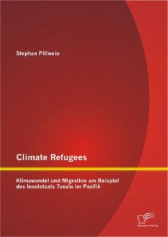 Climate Refugees: Klimawandel und Migration am Beispiel des Inselstaats Tuvalu im Pazifik - Pillwein, Stephan