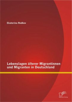 Lebenslagen älterer Migrantinnen und Migranten in Deutschland - Redkov, Ekaterina