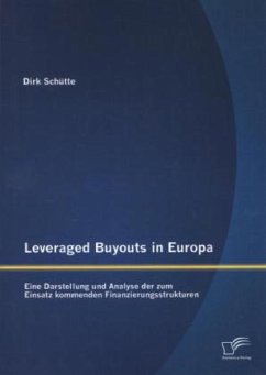 Leveraged Buyouts in Europa: Eine Darstellung und Analyse der zum Einsatz kommenden Finanzierungsstrukturen - Schütte, Dirk