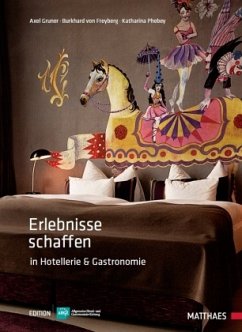 Erlebnisse schaffen in Hotellerie und Gastronomie - Gruner, Axel;Freyberg, Burkhard von;Phebey, Katharina