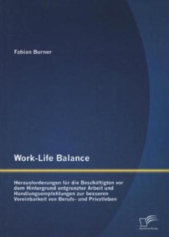 Work-Life Balance: Herausforderungen für die Beschäftigten vor dem Hintergrund entgrenzter Arbeit und Handlungsempfehlungen zur besseren Vereinbarkeit von Berufs- und Privatleben - Burner, Fabian