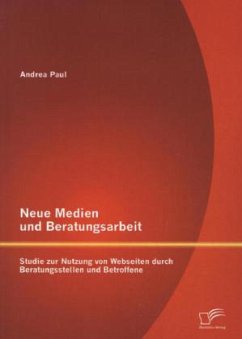 Neue Medien und Beratungsarbeit: Studie zur Nutzung von Webseiten durch Beratungsstellen und Betroffene - Paul, Andrea