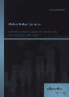 Mobile Retail Services: Innovative mobile Dienste im Rahmen des Multi-Channel-Retailings - Schürmann, Frank