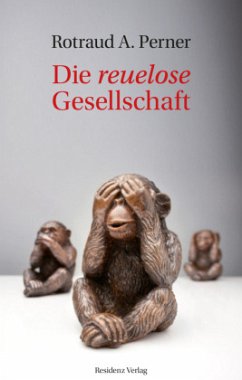 Die reuelose Gesellschaft - Perner, Rotraud A.