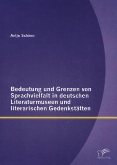 Bedeutung und Grenzen von Sprachvielfalt in deutschen Literaturmuseen und literarischen Gedenkstätten - Schöne, Antje