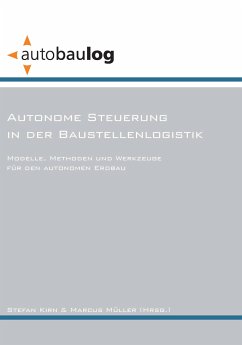 Autonome Steuerung in der Baustellenlogistik. Modelle, Methoden und Werkzeuge für den autonomen Erdbau - Müller, Marcus