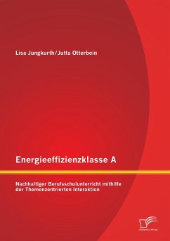 Energieeffizienzklasse A: Nachhaltiger Berufsschulunterricht mithilfe der Themenzentrierten Interaktion - Otterbein, Jutta;Jungkurth, Lisa