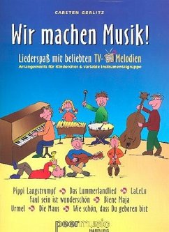 Wir machen Musik: Liederspaß mit beliebten TV-Melodien für Kinderchor und variable Instrumentalgruppe Wir machen Musik: Liederspaß mit beliebten TV-Melodien für Kinderchor und variable Instrumentalgruppe