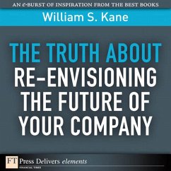 Truth About Re-Envisioning the Future of Your Company, The (eBook, ePUB) - Kane, William