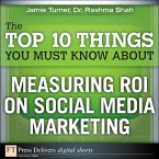 The Top 10 Things You Must Know About Measuring ROI on Social Media Marketing (eBook, ePUB)