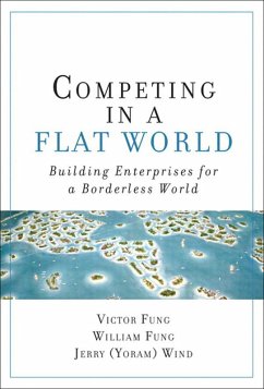 Competing in a Flat World (eBook, ePUB) - Fung, Victor; Fung, William; Wind, Yoram